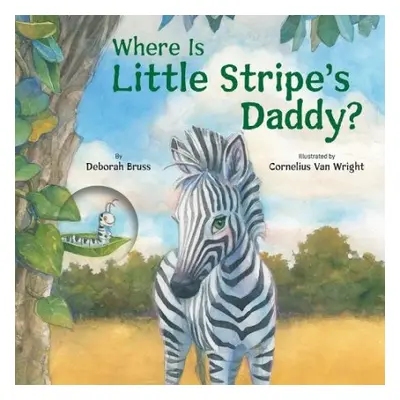 Where Is Little Stripe's Daddy? - Bruss, Deborah a Van Wright, Cornelius