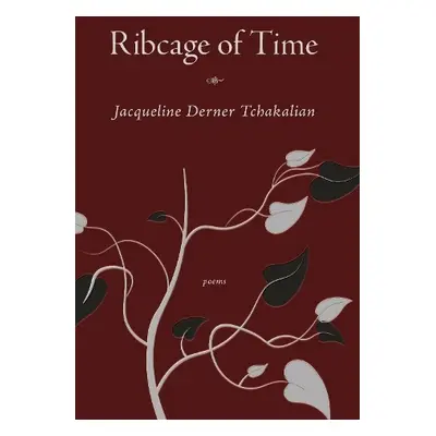 Ribcage of Time - Tchakalian, Jacqueline