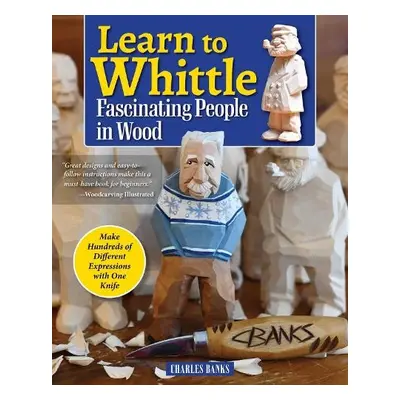 Learn to Whittle Fascinating People in Wood - Banks, Charles