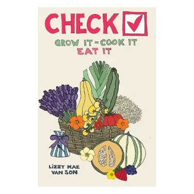 Check! Grow It - Cook It - Eat It - son, lizzy mae van