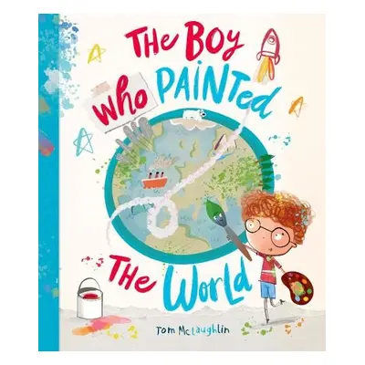 Boy Who Painted The World - McLaughlin, Tom