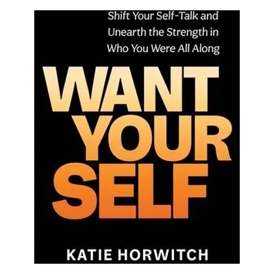 Want Your Self - Horwitch, Katie