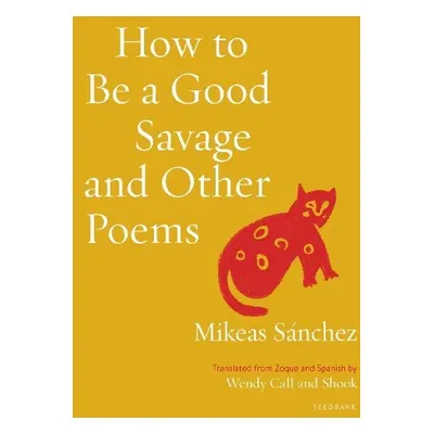 How to Be a Good Savage and Other Poems - Snchez, Mikeas