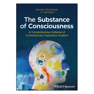 Substance of Consciousness - Rickabaugh, Brandon (Palm Beach Atlantic University) a Moreland, J.