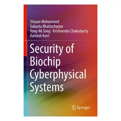 Security of Biochip Cyberphysical Systems - Mohammed, Shayan a Bhattacharjee, Sukanta a Song, Yo