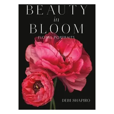 Beauty in Bloom - Shapiro, Debi