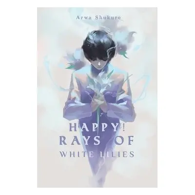 Happy! Rays of White Lilies - Shukure, Arwa