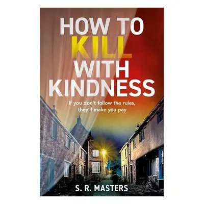 How to Kill with Kindness - Masters, S. R.