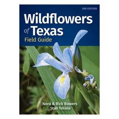 Wildflowers of Texas Field Guide - Bowers, Nora a Bowers, Rick a Tekiela, Stan