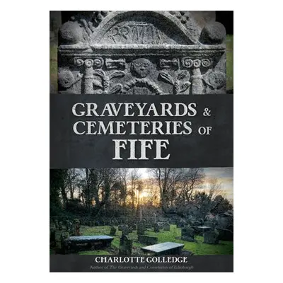 Graveyards and Cemeteries of Fife - Golledge, Charlotte