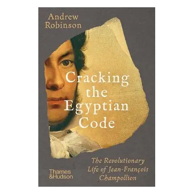 Cracking the Egyptian Code - Robinson, Andrew