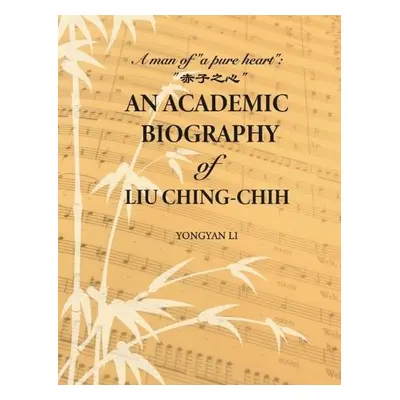 Academic Biography of Liu Ching-chih - Li, Yongyan