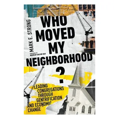 Who Moved My Neighborhood? – Leading Congregations Through Gentrification and Economic Change - 