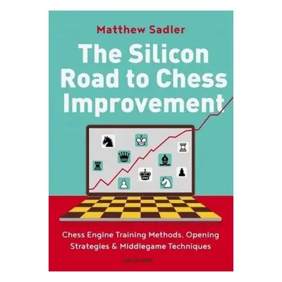 Silicon Road To Chess Improvement - Sadler, Matthew