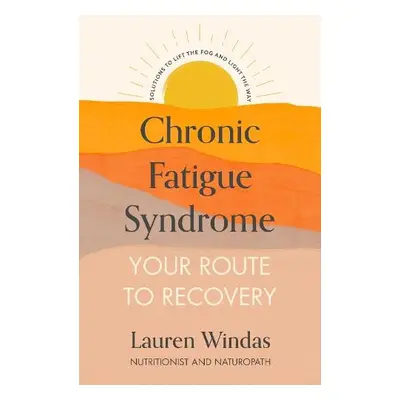 Chronic Fatigue Syndrome: Your Route to Recovery - Windas, Lauren