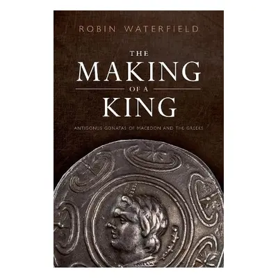 Making of a King - Waterfield, Robin (Writer and translator)