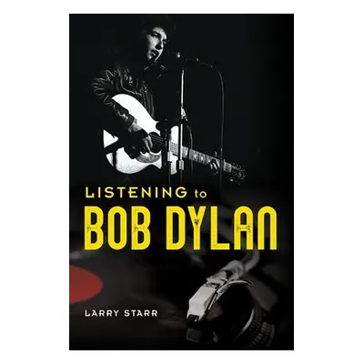 Listening to Bob Dylan - Starr, Larry