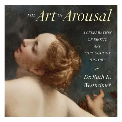 Art of Arousal - Westheimer, Dr. Ruth