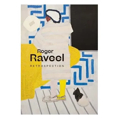 Roger Raveel: Retrospection - Kaiser, Franz a de Boodt, Kurt a Demets, Paul a Geeraerts, Ann a C