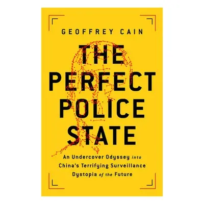 The Perfect Police State - Cain, Geoffrey