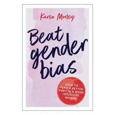 Beat Gender Bias - Morley, Karen