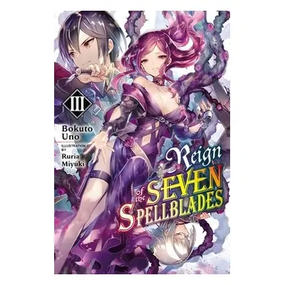 Reign of the Seven Spellblades, Vol. 3 (light novel) - Uno, Bokuto