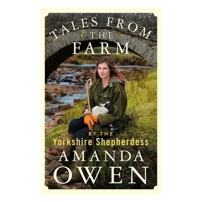 Tales From the Farm by the Yorkshire Shepherdess - Owen, Amanda