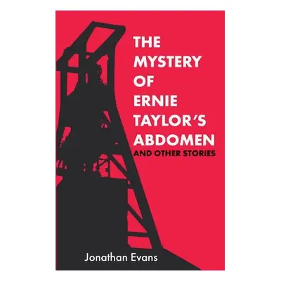 Mystery Of Ernie Taylor's Abdomen And Other Stories - Evans, Jonathan