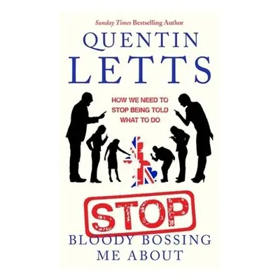 Stop Bloody Bossing Me About - Letts, Quentin