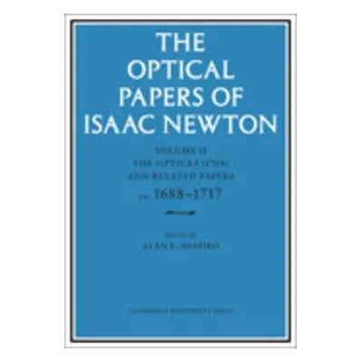 Optical Papers of Isaac Newton: Volume 2, The Opticks (1704) and Related Papers ca.1688–1717 - N