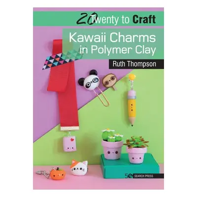 20 to Craft: Kawaii Charms in Polymer Clay - Thompson, Ruth