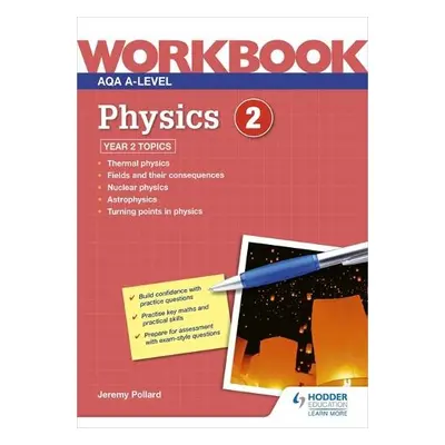 AQA A-level Physics Workbook 2 - Pollard, Jeremy