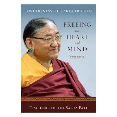 Freeing the Heart and Mind - Trichen, His Holiness the Sakya