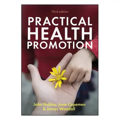 Practical Health Promotion - Hubley, John (Leeds Metropolitan University) a Copeman, June (Leeds