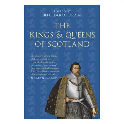 Kings and Queens of Scotland: Classic Histories Series - Oram, Richard