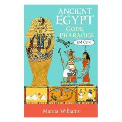 Ancient Egypt: Gods, Pharaohs and Cats! - Williams, Marcia