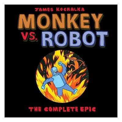 Monkey vs. Robot: The Complete Epic - Kochalka, James