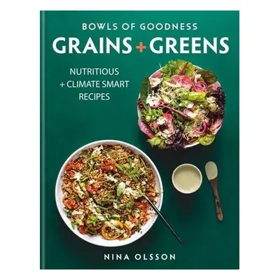 Bowls of Goodness: Grains + Greens - Olsson, Nina