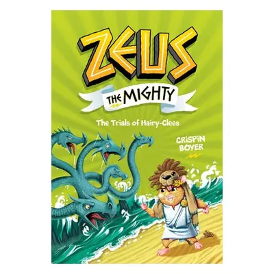 Zeus the Mighty: The Trials of Hairy-Clees (Book 3) - National Geographic Kids a Boyer, Crispin