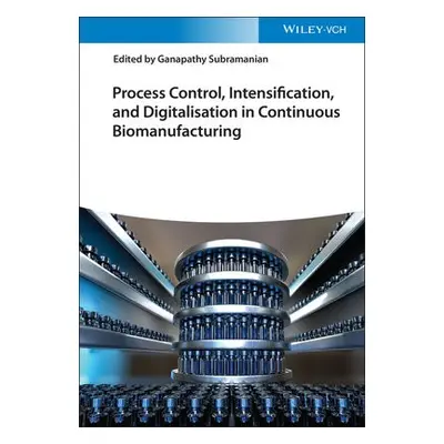 Process Control, Intensification, and Digitalisation in Continuous Biomanufacturing