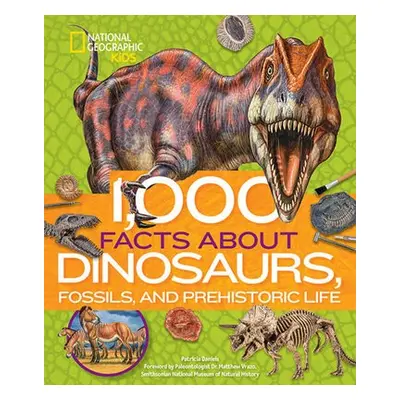 1,000 Facts About Dinosaurs, Fossils, and Prehistoric Life - National Geographic Kids a Daniels,