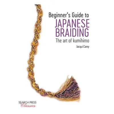 Beginner's Guide to Japanese Braiding - Carey, Jacqui