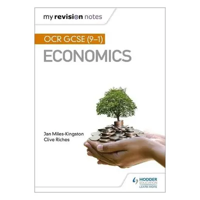 My Revision Notes: OCR GCSE (9-1) Economics - Miles-Kingston, Jan a Riches, Clive