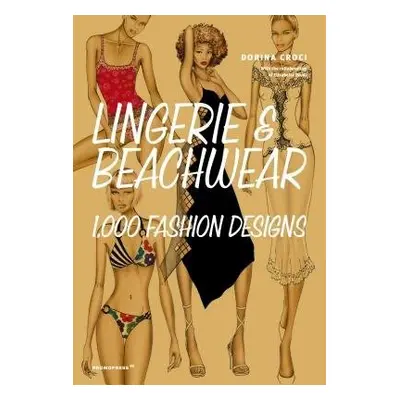 Lingerie and Beachwear: 1,000 Fashion Designs - Croci, Dorina