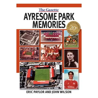 Ayresome Park Memories - Wilson, Reverend Dr John a Paylor, Eric