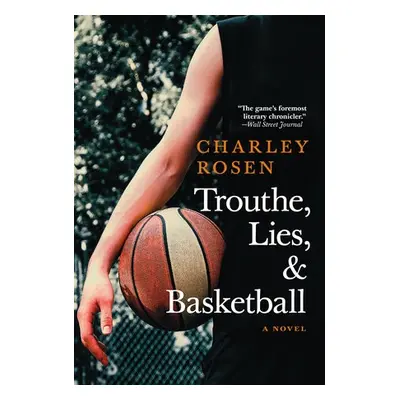 Trouthe, Lies, And Basketball - Rosen, Charley