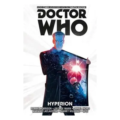 Doctor Who: The Twelfth Doctor Vol. 3: Hyperion - Morrison, Robbie a Mann, George