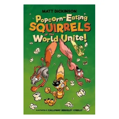 Popcorn-Eating Squirrels of the World Unite! - Dickinson, Matt