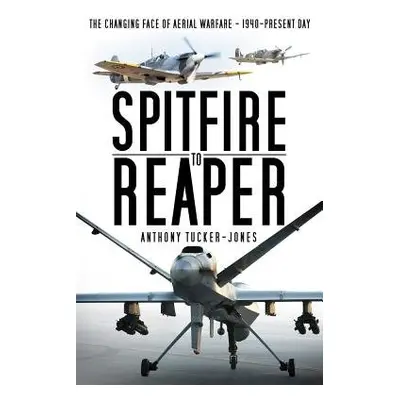 Spitfire to Reaper - Tucker-Jones, Anthony