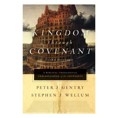 Kingdom through Covenant - Gentry, Peter J. a Wellum, Stephen J.